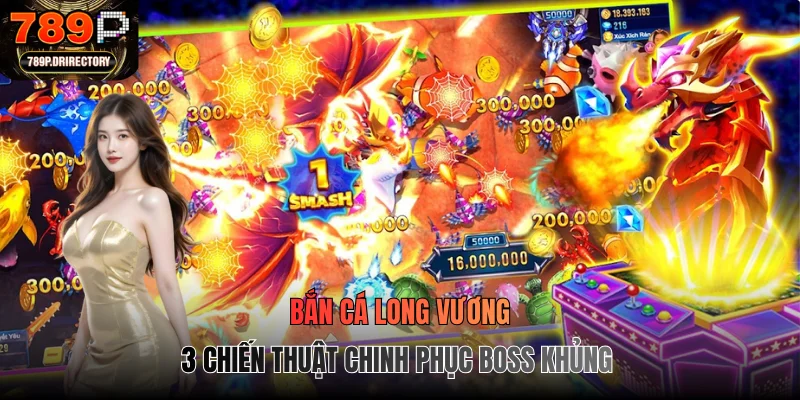Bắn Cá Long Vương - 3 Chiến Thuật Chinh Phục Boss Khủng