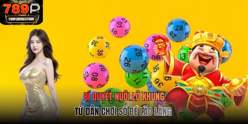 Bí quyết nuôi lô khung từ dân chơi số đề lão làng