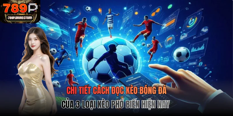 Chi tiết cách đọc kèo bóng đá của 3 loại kèo phổ biến hiện nay
