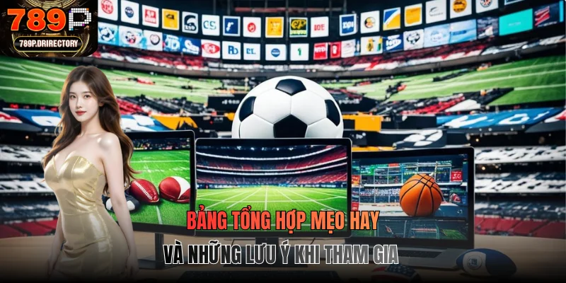 Bảng tổng hợp mẹo hay và những lưu ý khi tham gia