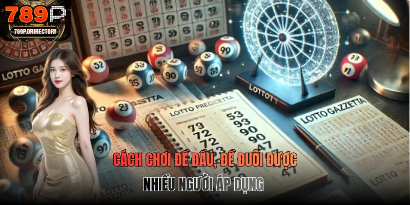 Cách chơi đề đầu, đề đuôi được nhiều người áp dụng